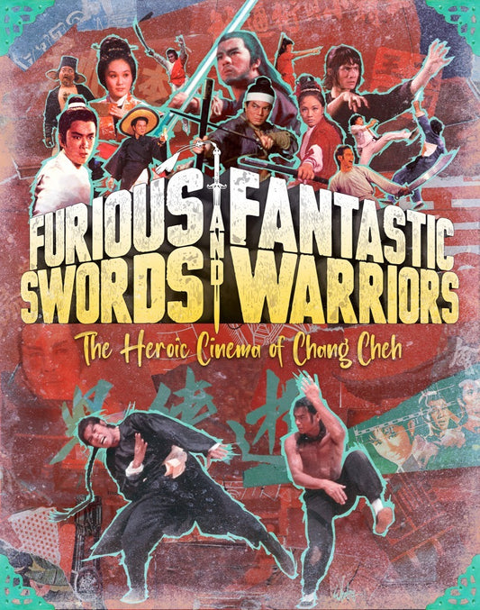 Furious Swords and Fantastic Warriors: The Heroic Cinema of Chang Cheh - Limited Edition